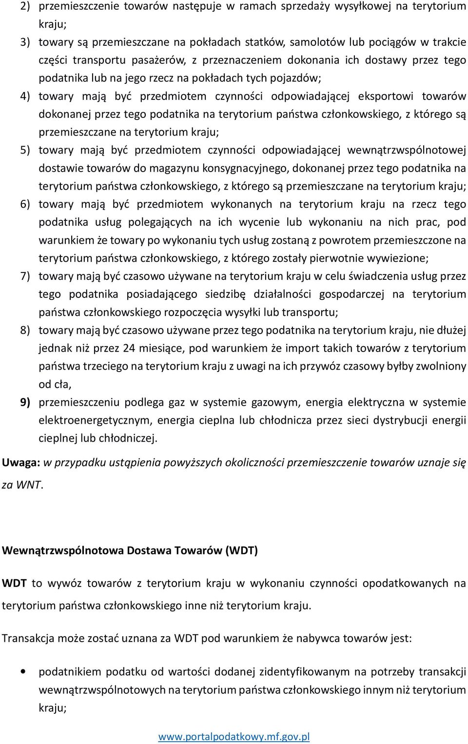 tego podatnika na terytorium państwa członkowskiego, z którego są przemieszczane na terytorium kraju; 5) towary mają być przedmiotem czynności odpowiadającej wewnątrzwspólnotowej dostawie towarów do