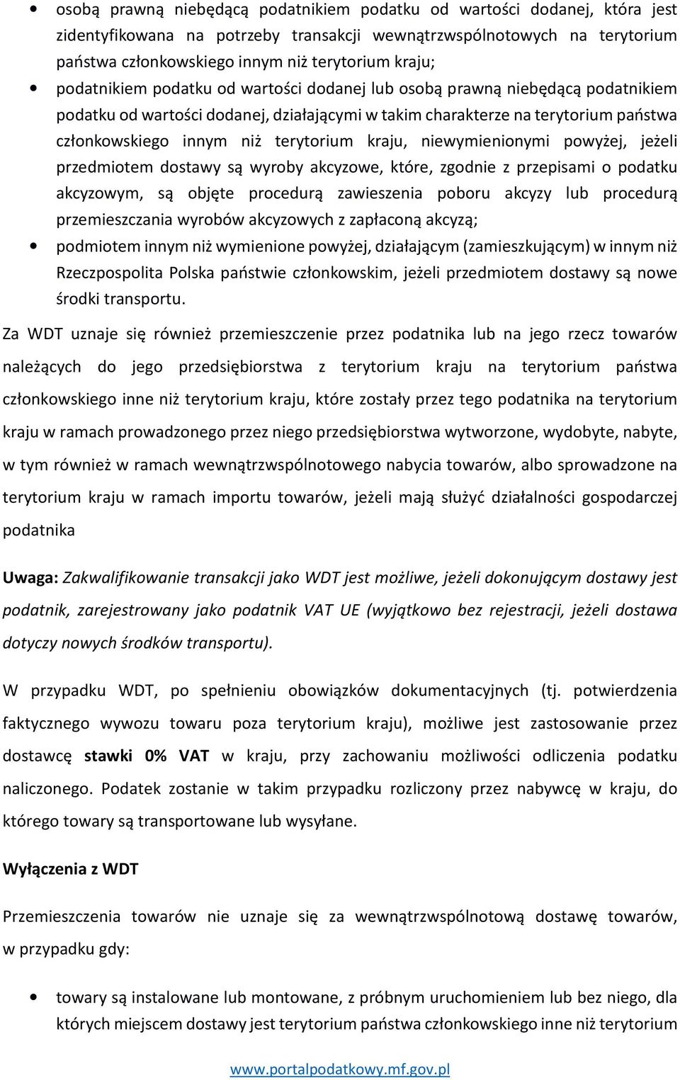 terytorium kraju, niewymienionymi powyżej, jeżeli przedmiotem dostawy są wyroby akcyzowe, które, zgodnie z przepisami o podatku akcyzowym, są objęte procedurą zawieszenia poboru akcyzy lub procedurą