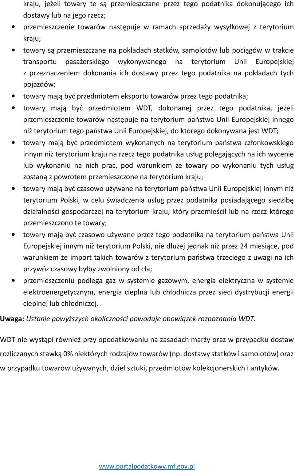 podatnika na pokładach tych pojazdów; towary mają być przedmiotem eksportu towarów przez tego podatnika; towary mają być przedmiotem WDT, dokonanej przez tego podatnika, jeżeli przemieszczenie