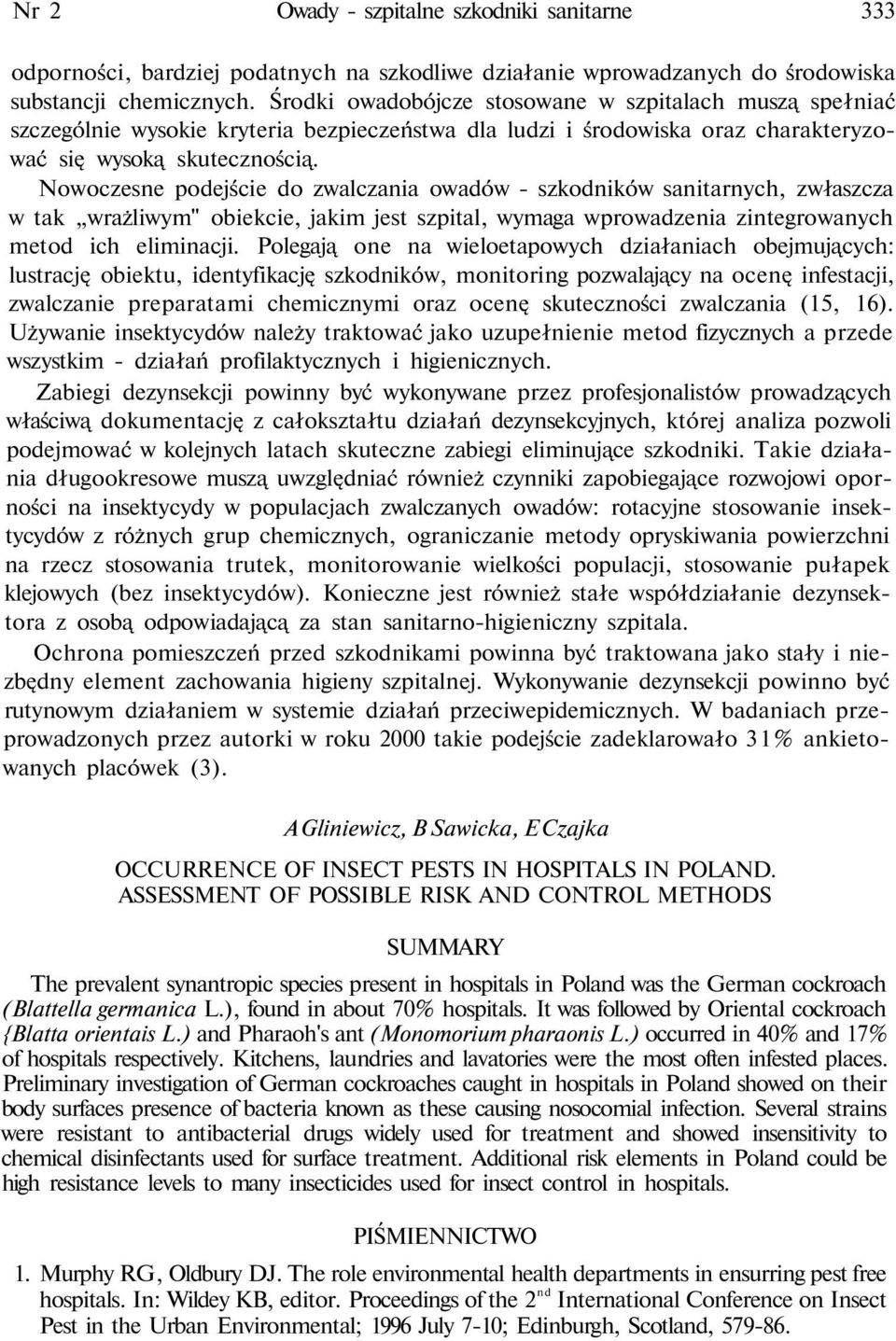 Nowoczesne podejście do zwalczania owadów szkodników sanitarnych, zwłaszcza w tak wrażliwym" obiekcie, jakim jest szpital, wymaga wprowadzenia zintegrowanych metod ich eliminacji.