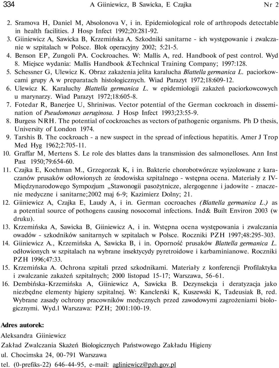 Handbook of pest control. Wyd 8. Miejsce wydania: Mallis Handbook &Technical Training Company; 1997:128. 5. Schessner G, Ulewicz K. Obraz zakażenia jelita karalucha Blattella germanica L.