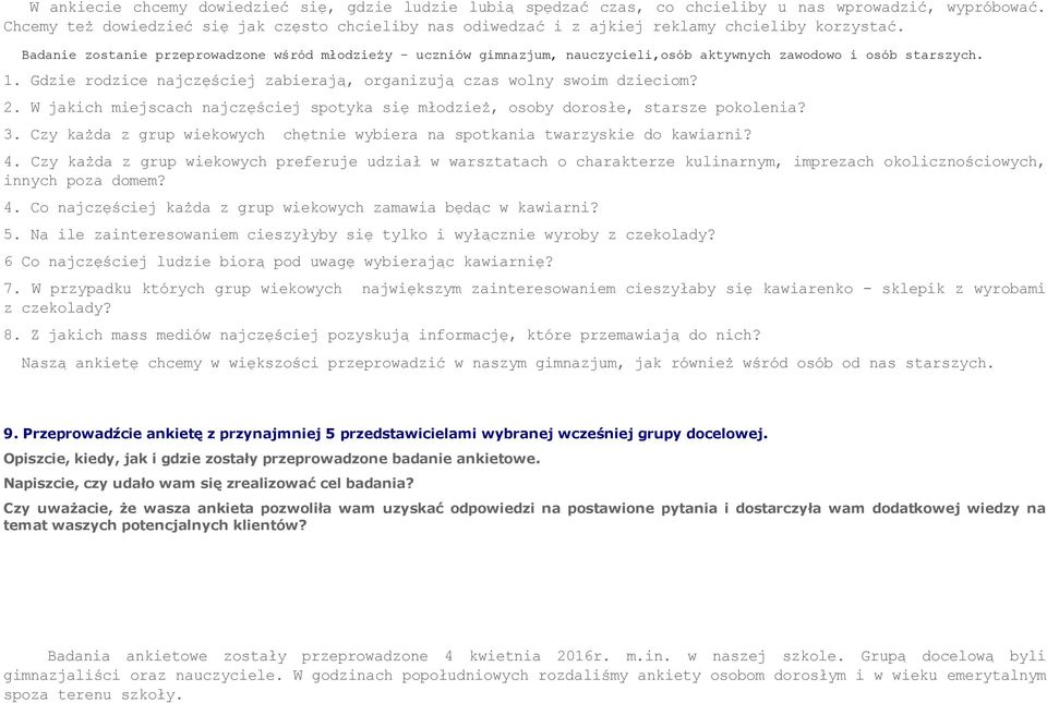 Badanie zostanie przeprowadzone wśród młodzieży uczniów gimnazjum, nauczycieli,osób aktywnych zawodowo i osób starszych. 1. Gdzie rodzice najczęściej zabierają, organizują czas wolny swoim dzieciom?