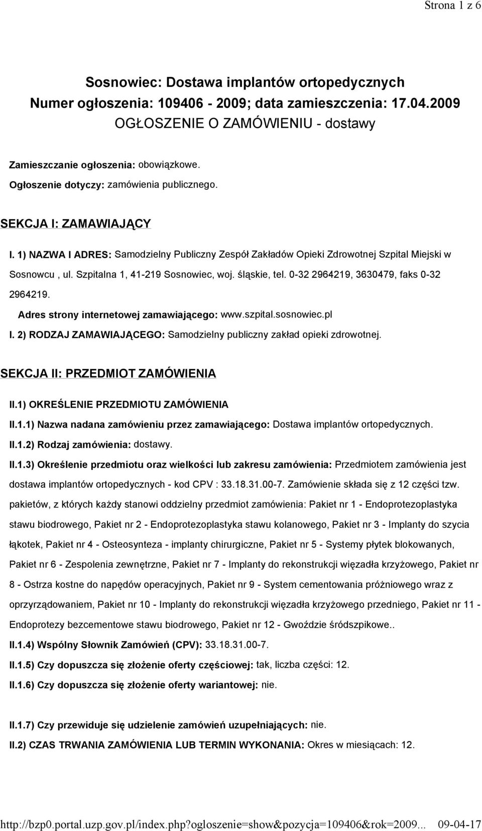 Szpitalna 1, 41-219 Sosnowiec, woj. śląskie, tel. 0-32 2964219, 3630479, faks 0-32 2964219. Adres strony internetowej zamawiającego: www.szpital.sosnowiec.pl I.