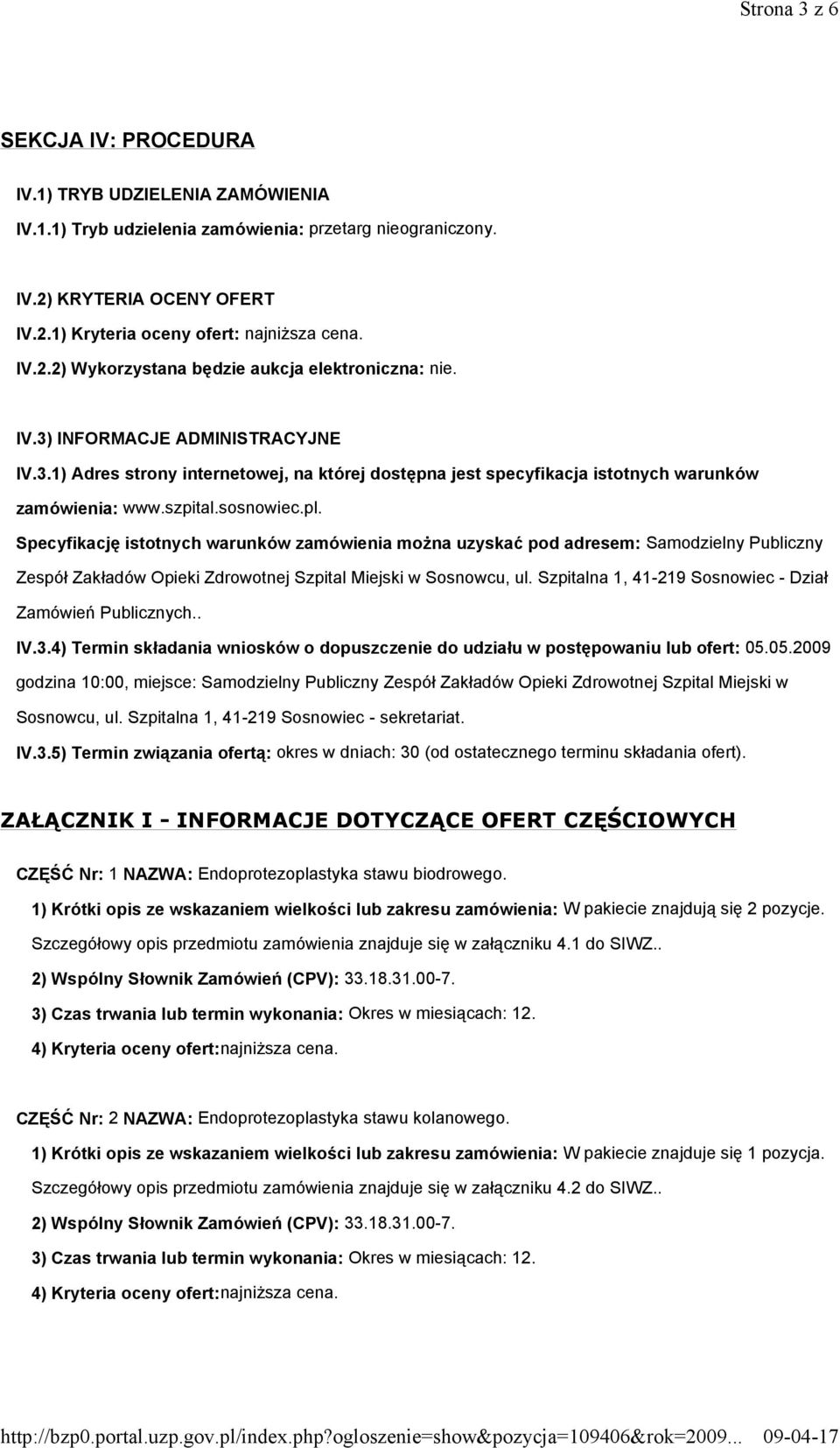 szpital.sosnowiec.pl. Specyfikację istotnych warunków zamówienia moŝna uzyskać pod adresem: Samodzielny Publiczny Zespół Zakładów Opieki Zdrowotnej Szpital Miejski w Sosnowcu, ul.