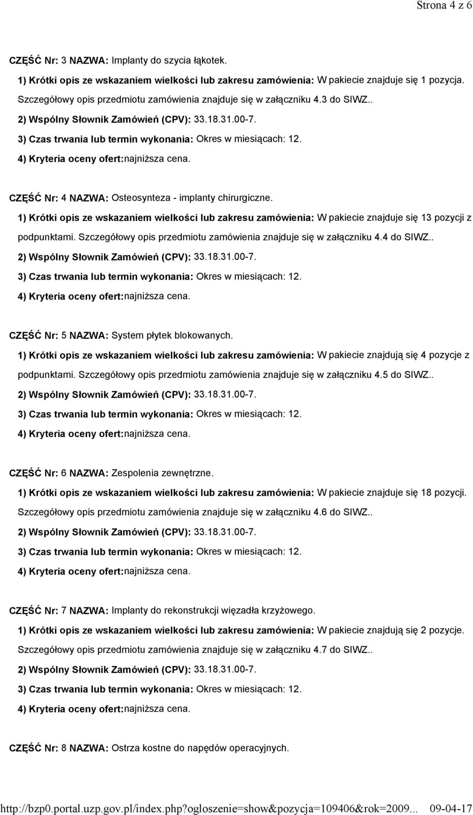 1) Krótki opis ze wskazaniem wielkości lub zakresu zamówienia: W pakiecie znajduje się 13 pozycji z podpunktami. Szczegółowy opis przedmiotu zamówienia znajduje się w załączniku 4.4 do SIWZ.