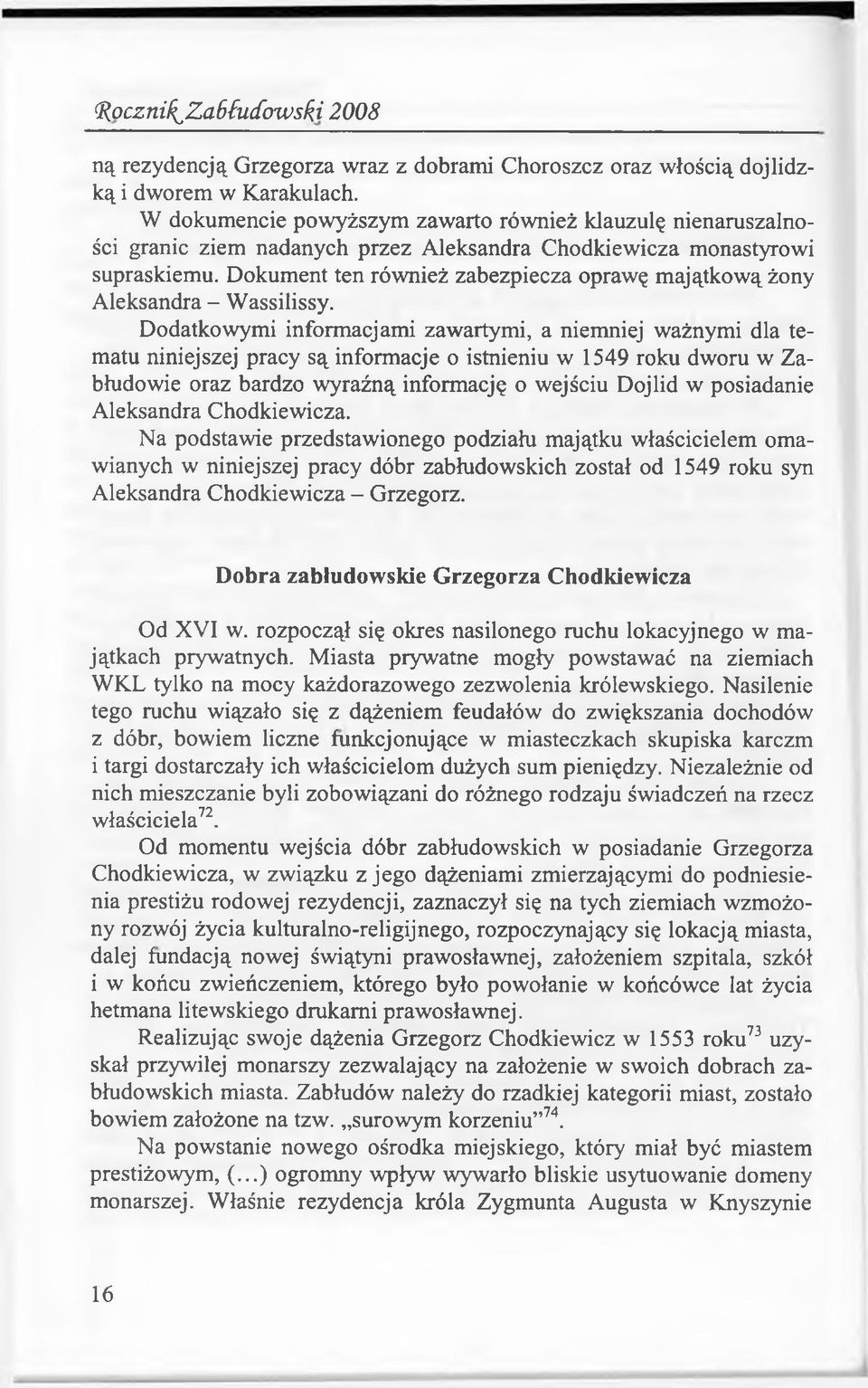 Dokument ten również zabezpiecza oprawę majątkową żony Aleksandra - Wassilissy.