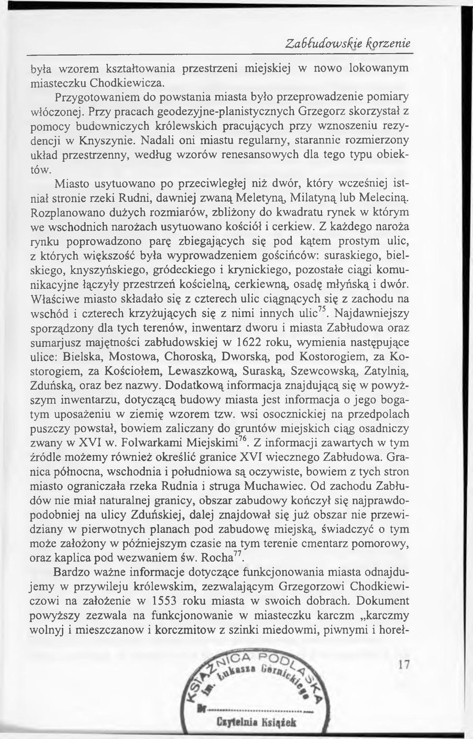 Nadali oni miastu regularny, starannie rozmierzony układ przestrzenny, według wzorów renesansowych dla tego typu obiektów.