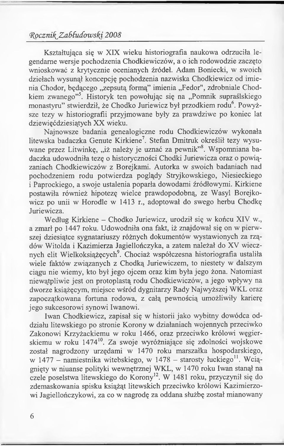 Historyk ten powołując się na Pomnik supraślskiego monastyru stwierdził, że Chodko Juriewicz był przodkiem rodu6.