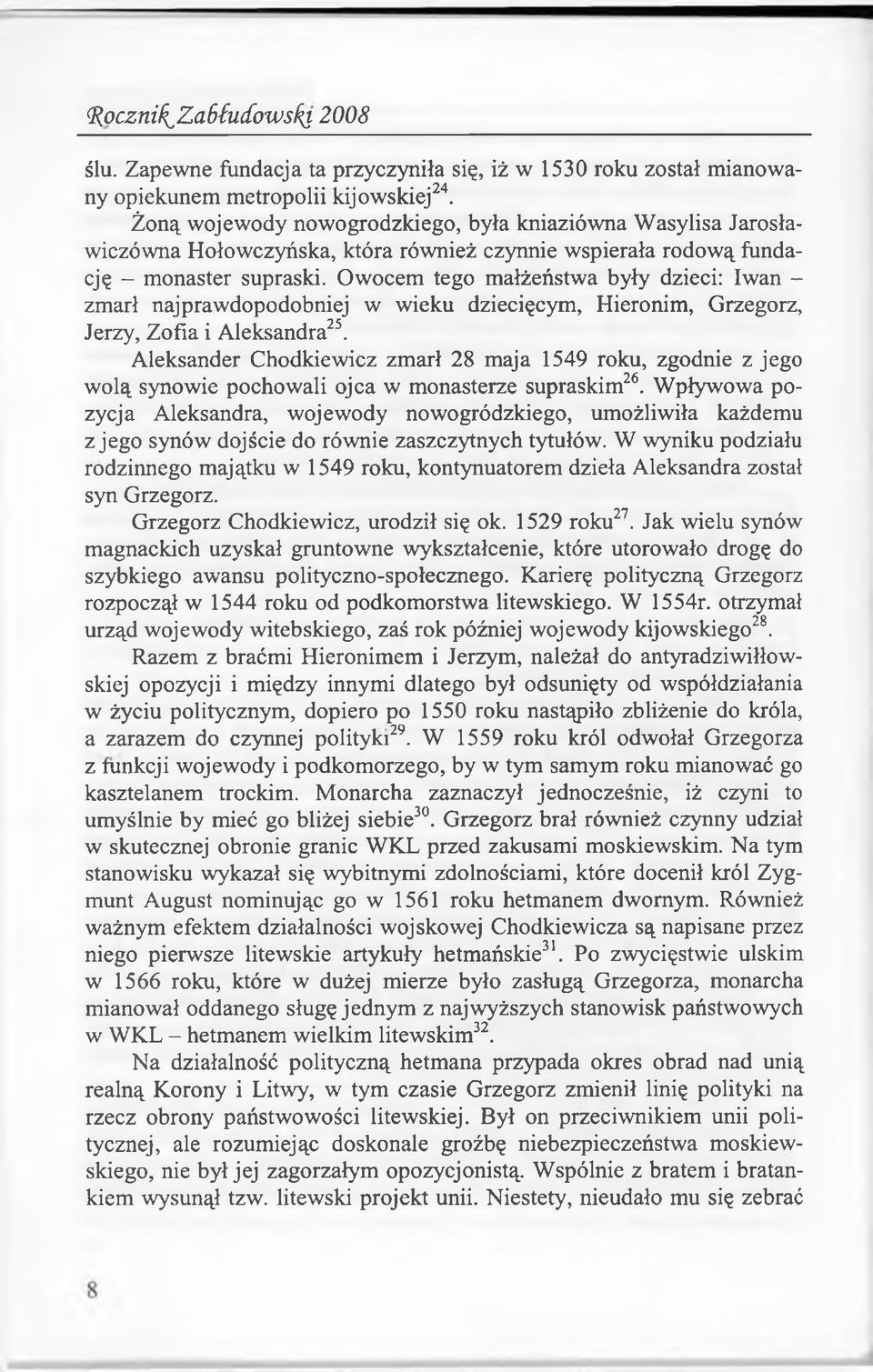 Owocem tego małżeństwa były dzieci: Iwan - zmarł najprawdopodobniej w wieku dziecięcym, Hieronim, Grzegorz, Jerzy, Zofia i Aleksandra25.