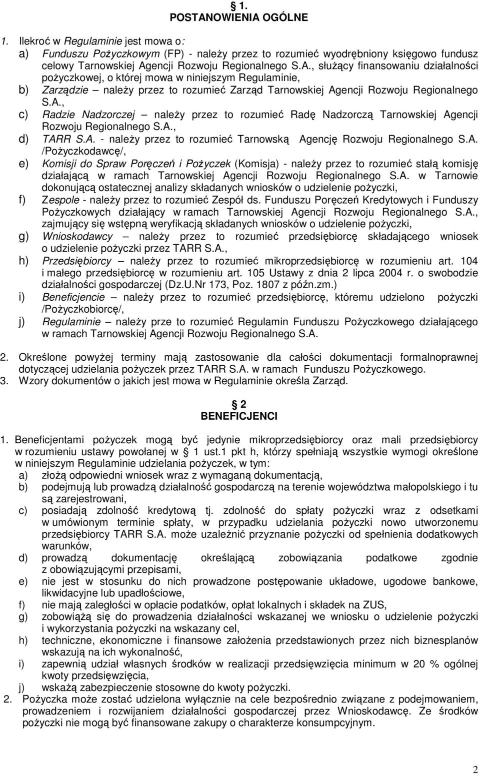 A. w Tarnowie dokonującą ostatecznej analizy składanych wniosków o udzielenie poŝyczki, f) Zespole - naleŝy przez to rozumieć Zespół ds.