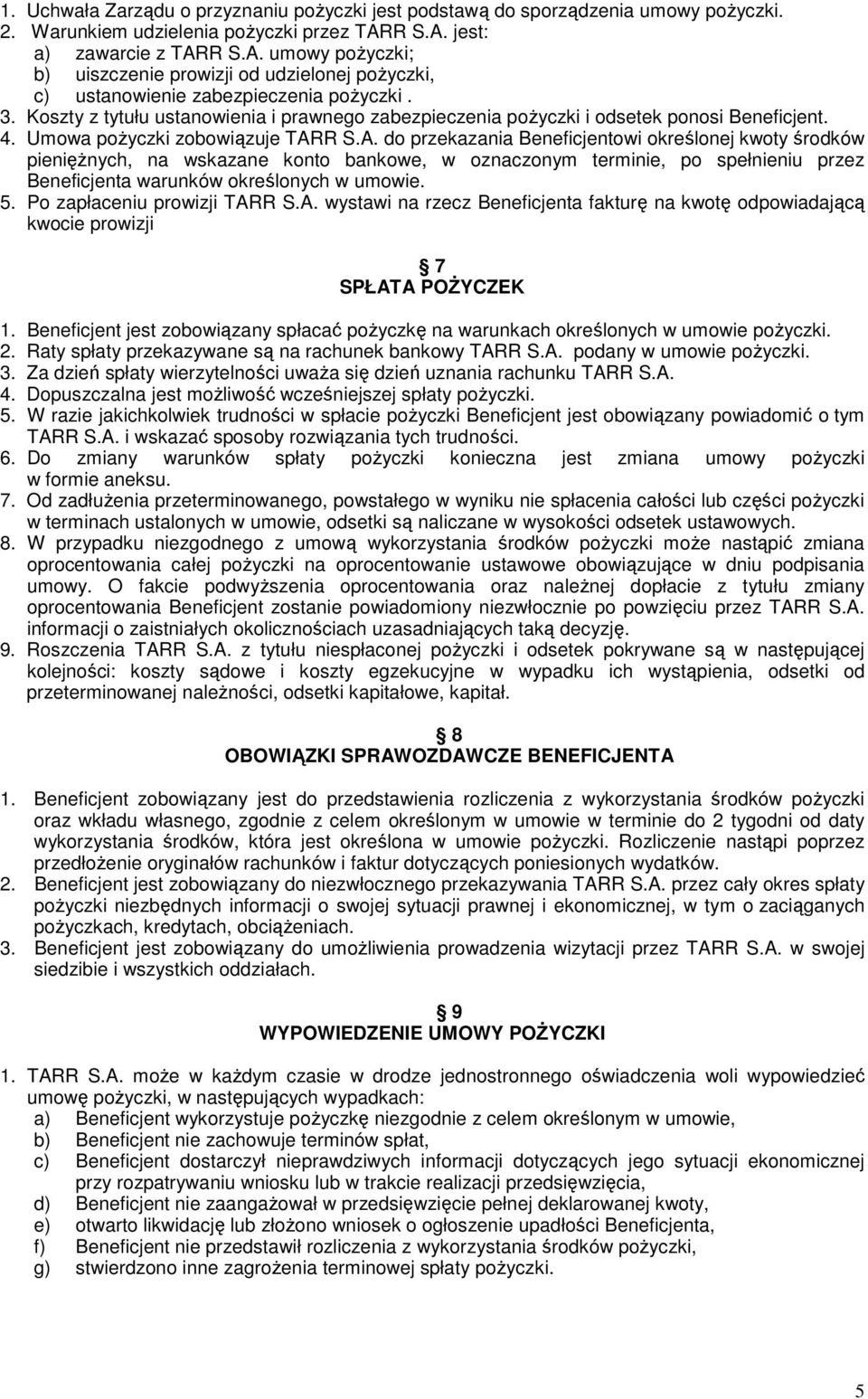 Koszty z tytułu ustanowienia i prawnego zabezpieczenia poŝyczki i odsetek ponosi Beneficjent. 4. Umowa poŝyczki zobowiązuje TAR