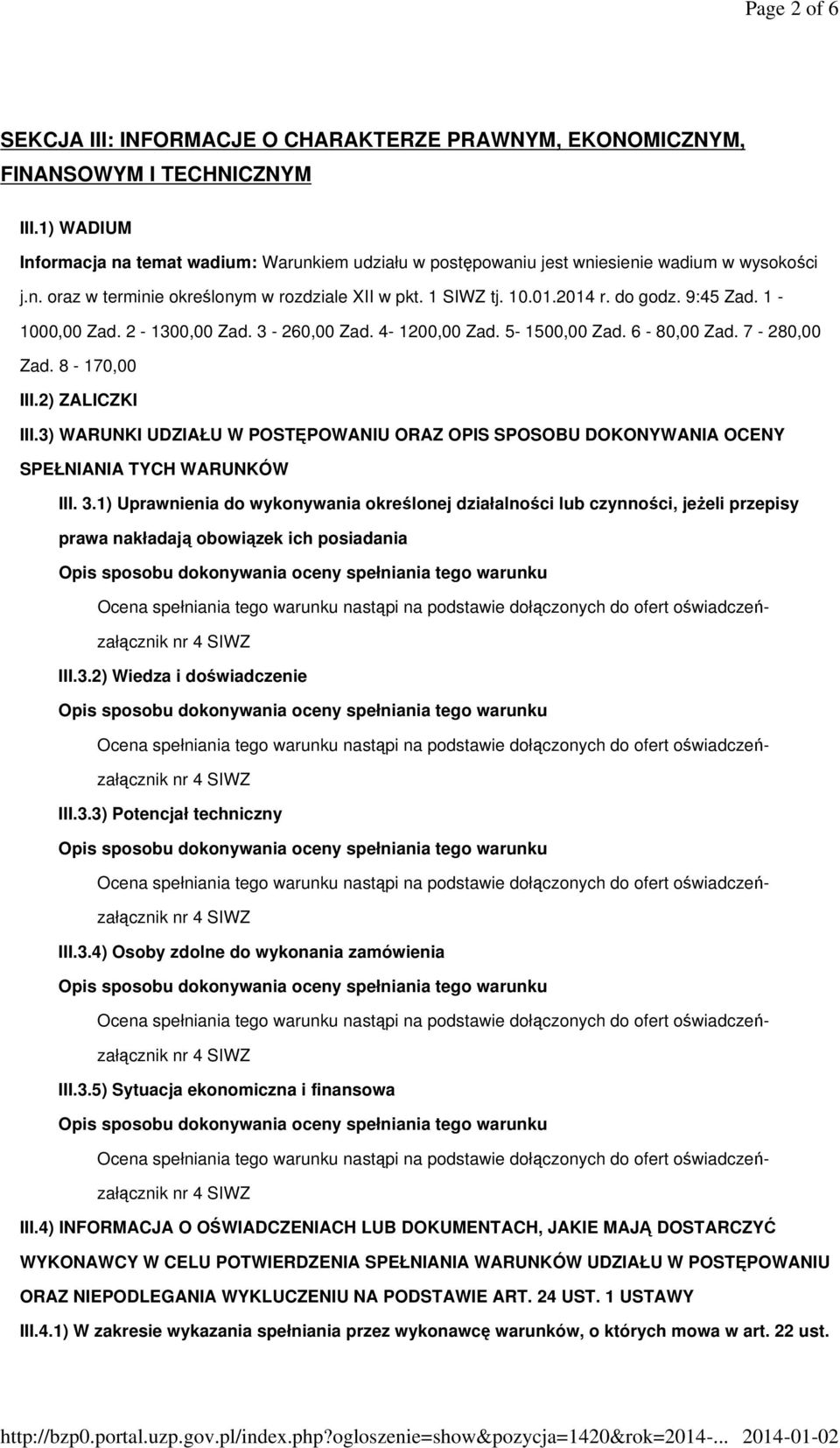 9:45 Zad. 1-1000,00 Zad. 2-1300,00 Zad. 3-260,00 Zad. 4-1200,00 Zad. 5-1500,00 Zad. 6-80,00 Zad. 7-280,00 Zad. 8-170,00 III.2) ZALICZKI III.