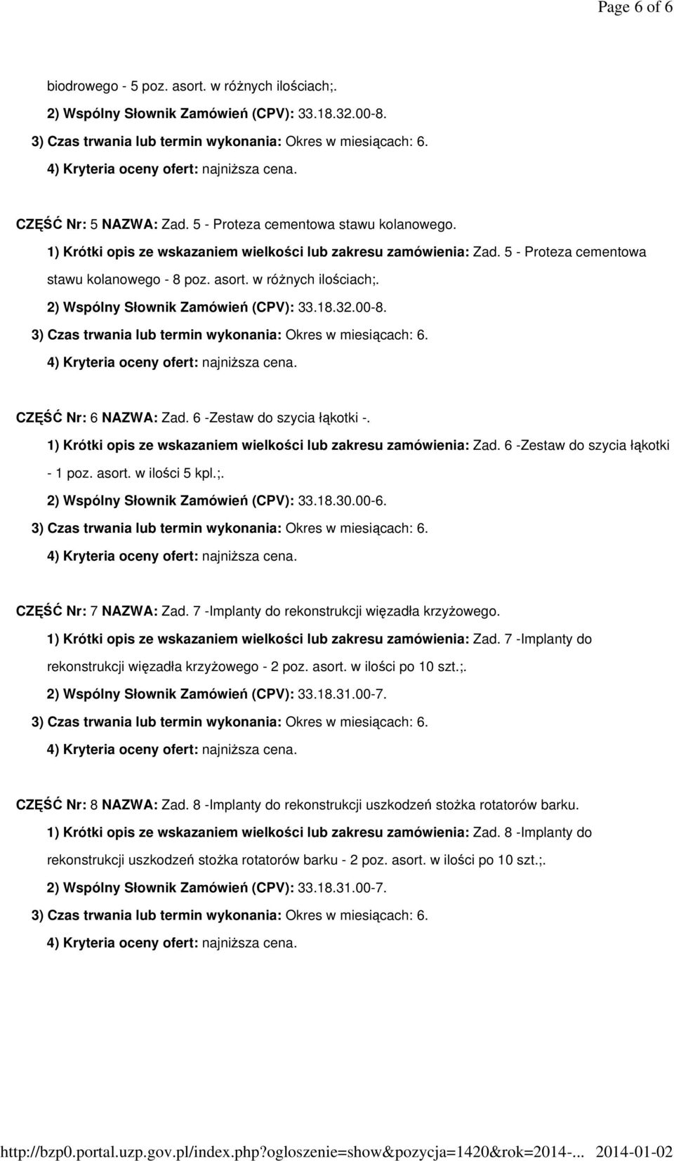 6 -Zestaw do szycia łąkotki - 1 poz. asort. w ilości 5 kpl.;. 2) Wspólny Słownik Zamówień (CPV): 33.18.30.00-6. CZĘŚĆ Nr: 7 NAZWA: Zad. 7 -Implanty do rekonstrukcji więzadła krzyżowego.