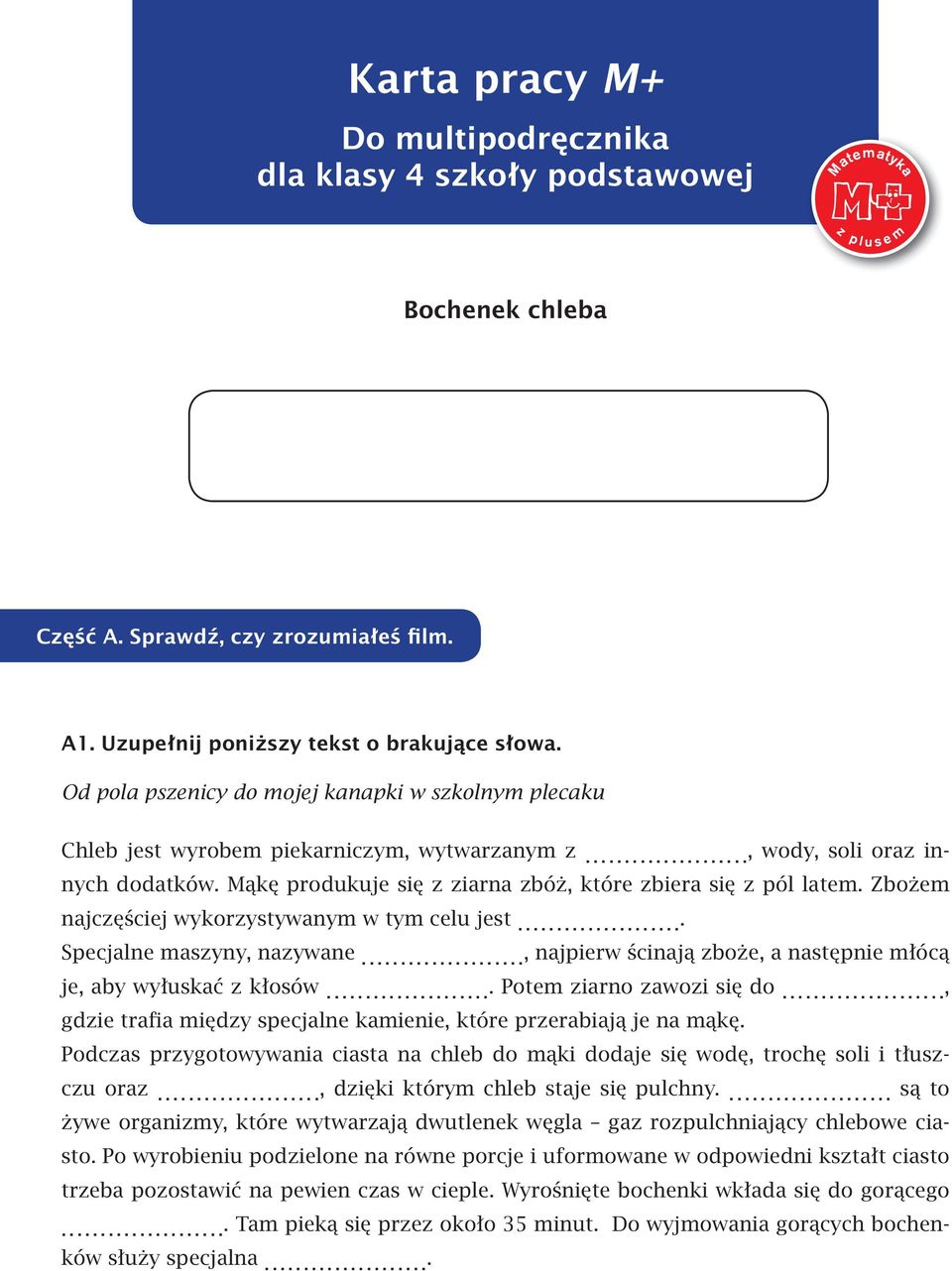 Zbożem najczęściej wykorzystywanym w tym celu jest.... Specjalne maszyny, nazywane..., najpierw ścinają zboże, a następnie młócą je, aby wyłuskać z kłosów.... Potem ziarno zawozi się do.