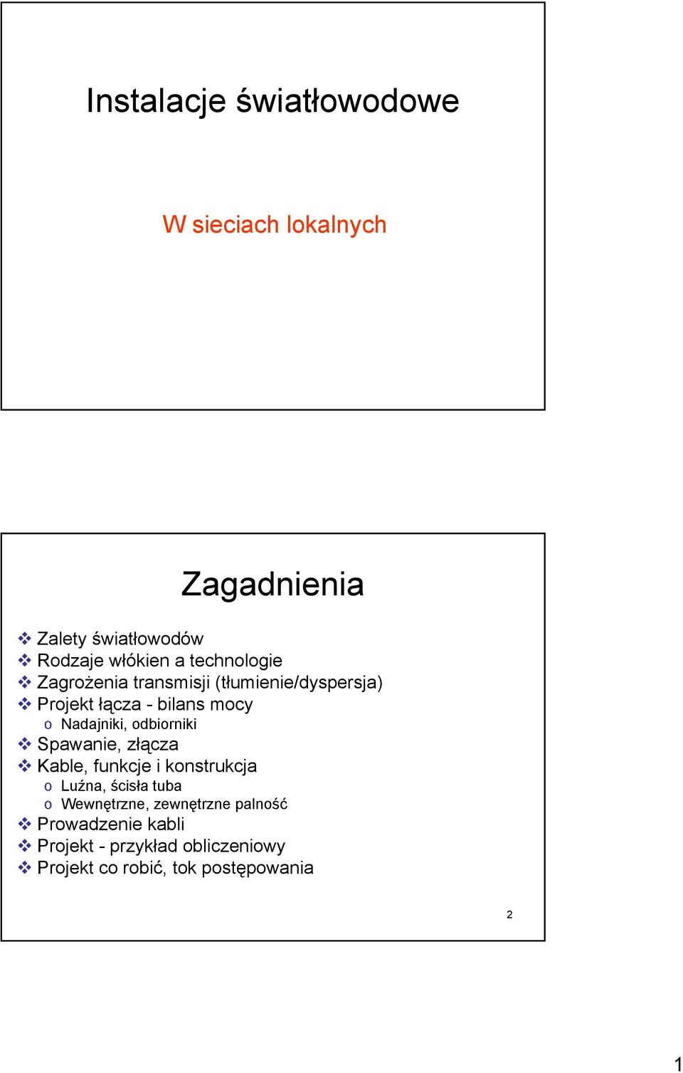 odbiorniki Spawanie, złącza Kable, funkcje i konstrukcja o Luźna, ścisła tuba o Wewnętrzne,