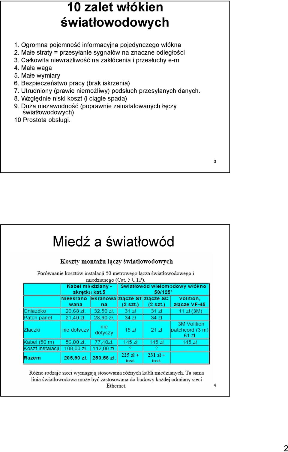 Mała waga 5. Małe wymiary 6. Bezpieczeństwo pracy (brak iskrzenia) 7.