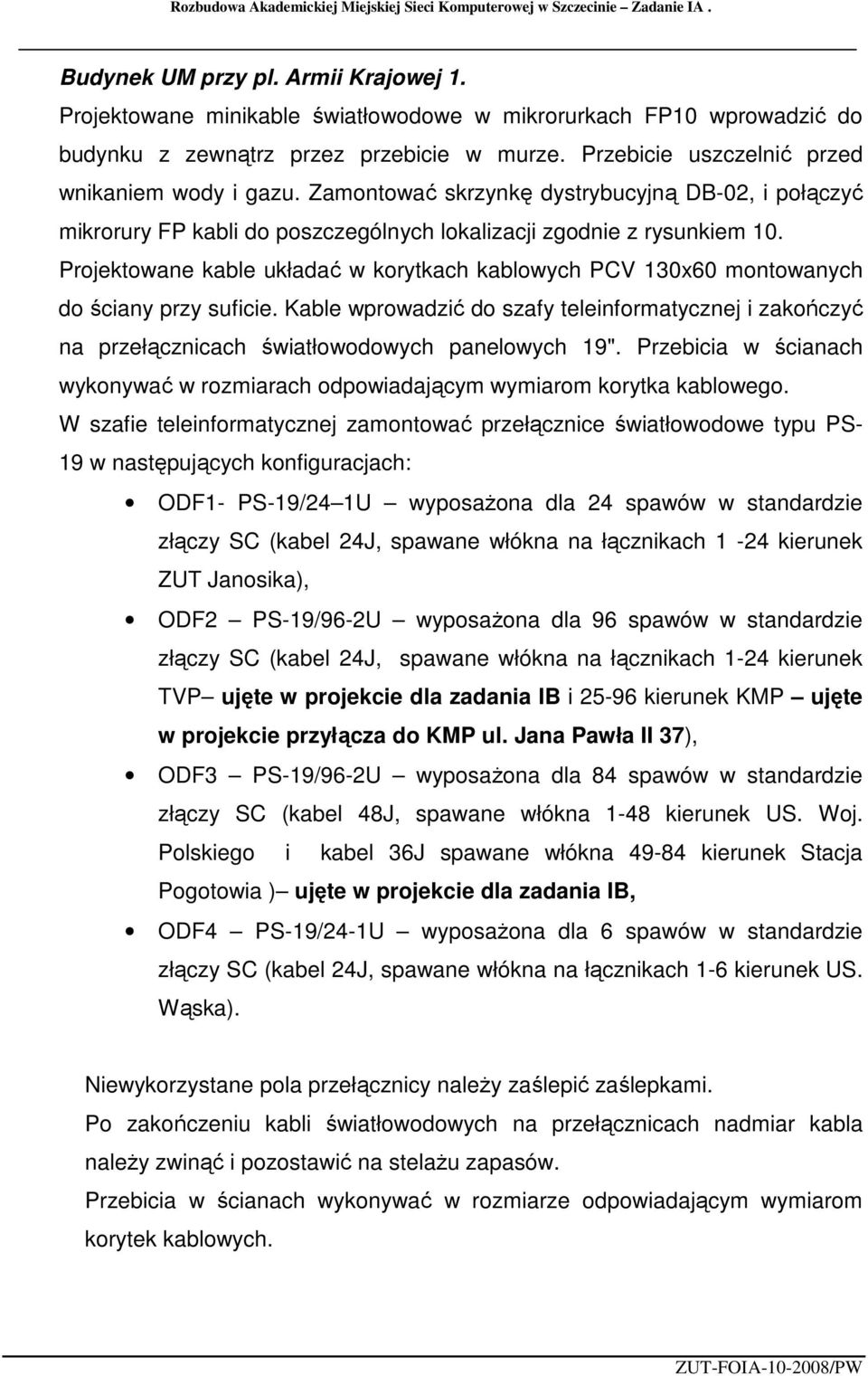 Zamontować skrzynkę dystrybucyjną DB-02, i połączyć mikrorury FP kabli do poszczególnych lokalizacji zgodnie z rysunkiem 10.