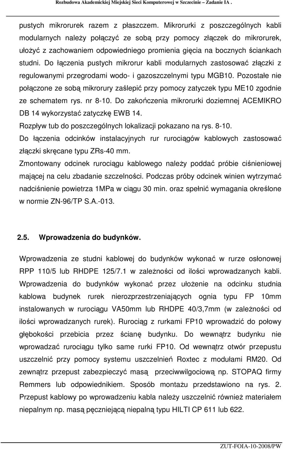 Do łączenia pustych mikrorur kabli modularnych zastosować złączki z regulowanymi przegrodami wodo- i gazoszczelnymi typu MGB10.