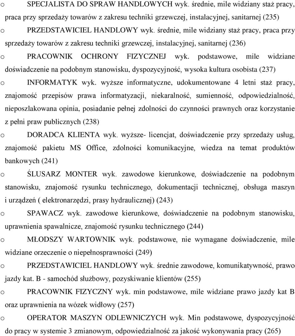 podstawowe, mile widziane doświadczenie na podobnym stanowisku, dyspozycyjność, wysoka kultura osobista (237) o INFORMATYK wyk.