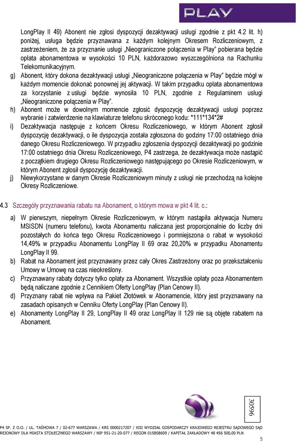 wysokości 10 PLN, kaŝdorazowo wyszczególniona na Rachunku Telekomunikacyjnym.