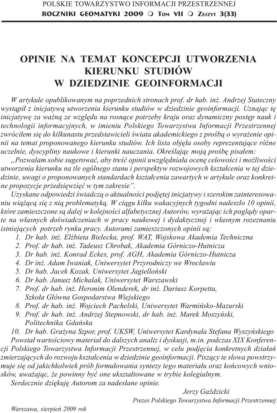 Andrzej Stateczny wyst¹pi³ z inicjatyw¹ utworzenia kierunku studiów w dziedzinie geoinformacji.