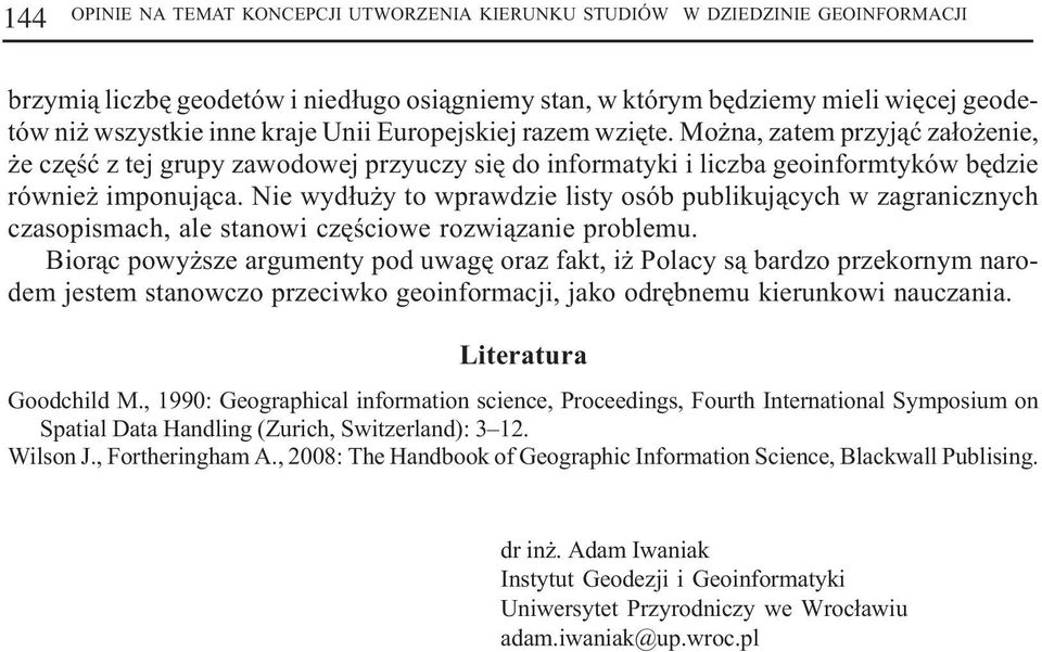 Nie wyd³u y to wprawdzie listy osób publikuj¹cych w zagranicznych czasopismach, ale stanowi czêœciowe rozwi¹zanie problemu.