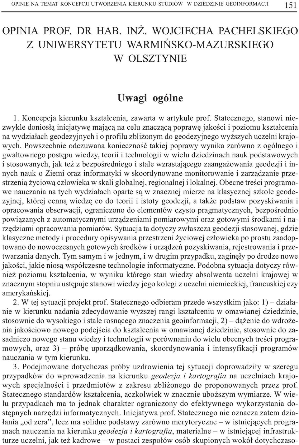 Statecznego, stanowi niezwykle donios³¹ inicjatywê maj¹c¹ na celu znacz¹c¹ poprawê jakoœci i poziomu kszta³cenia na wydzia³ach geodezyjnych i o profilu zbli onym do geodezyjnego wy szych uczelni