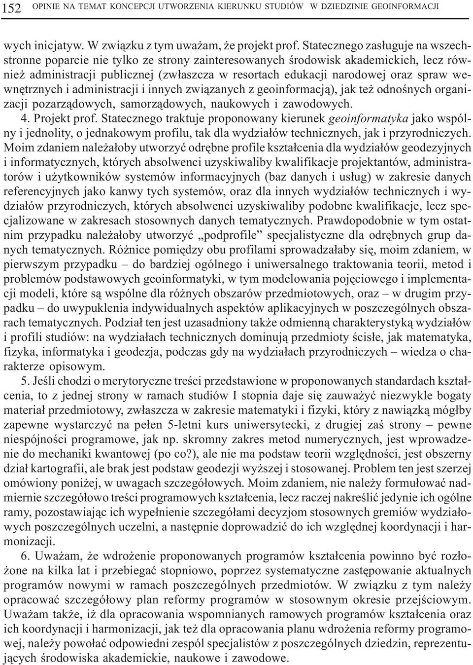 wewnêtrznych i administracji i innych zwi¹zanych z geoinformacj¹), jak te odnoœnych organizacji pozarz¹dowych, samorz¹dowych, naukowych i zawodowych. 4. Projekt prof.