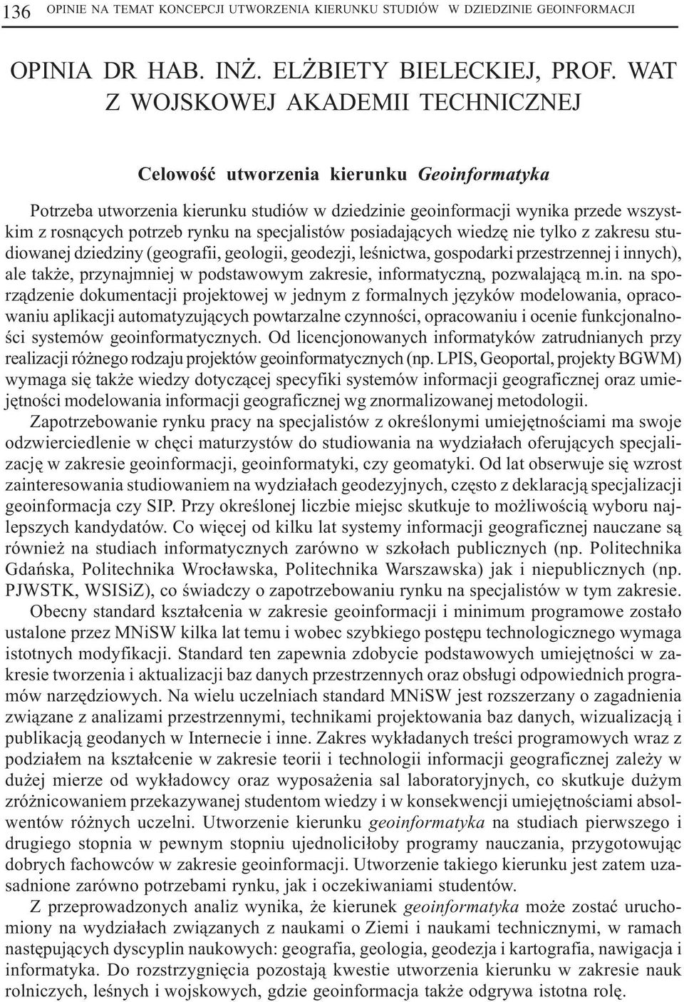 specjalistów posiadaj¹cych wiedzê nie tylko z zakresu studiowanej dziedziny (geografii, geologii, geodezji, leœnictwa, gospodarki przestrzennej i innych), ale tak e, przynajmniej w podstawowym