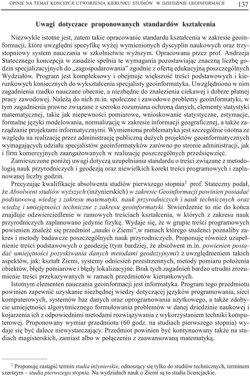Andrzeja Statecznego koncepcja w zasadzie spe³nia te wymagania pozostawiaj¹c znaczn¹ liczbê godzin specjalizacyjnych do zagospodarowania zgodnie z ofert¹ edukacyjn¹ poszczególnych Wydzia³ów.