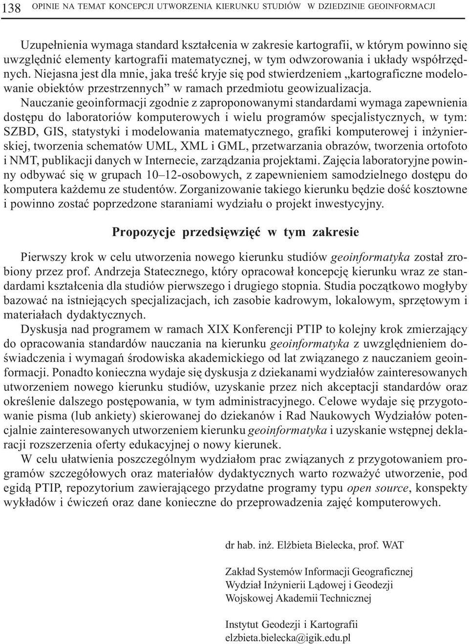 Niejasna jest dla mnie, jaka treœæ kryje siê pod stwierdzeniem kartograficzne modelowanie obiektów przestrzennych w ramach przedmiotu geowizualizacja.