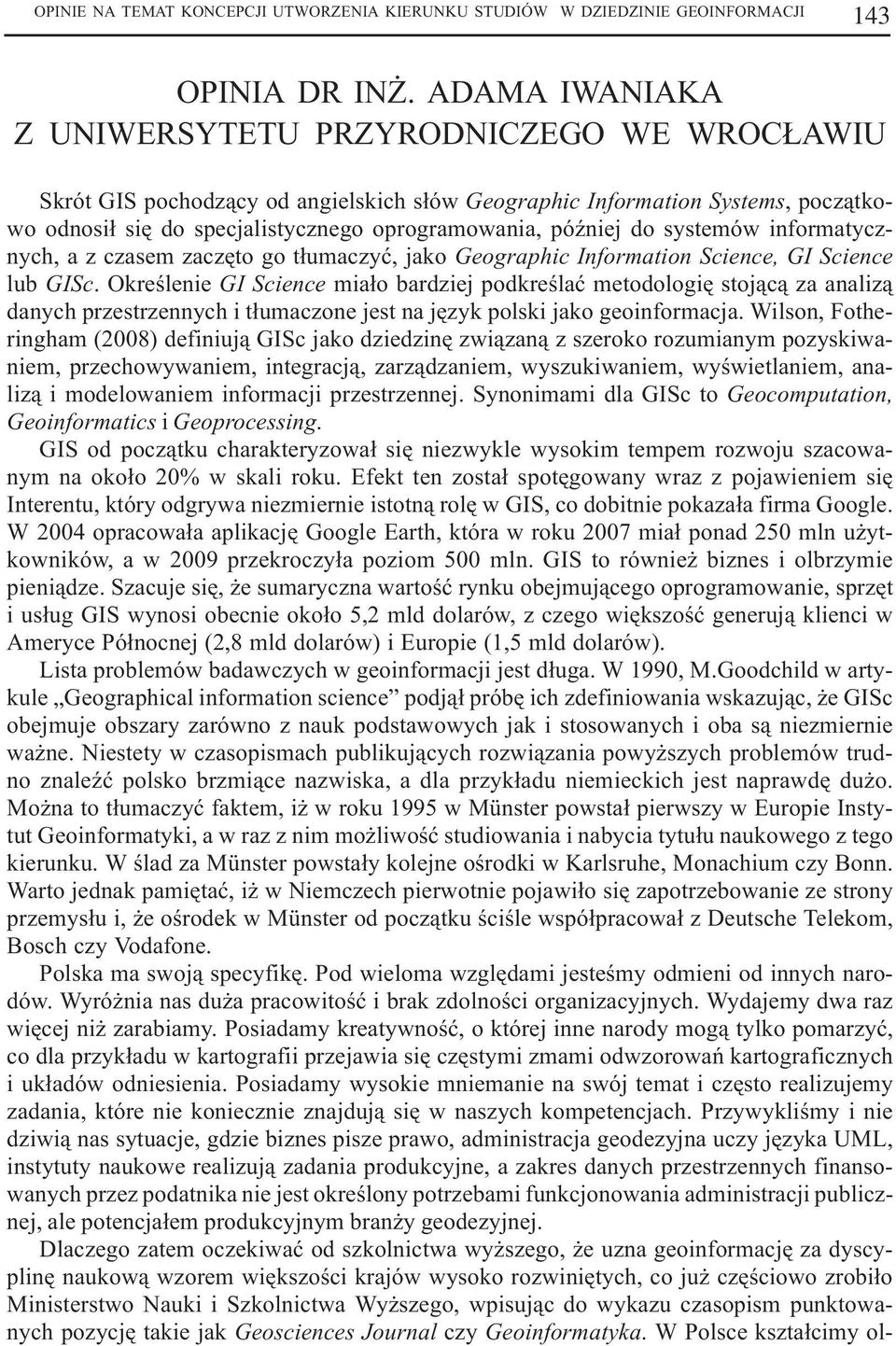 do systemów informatycznych, a z czasem zaczêto go t³umaczyæ, jako Geographic Information Science, GI Science lub GISc.