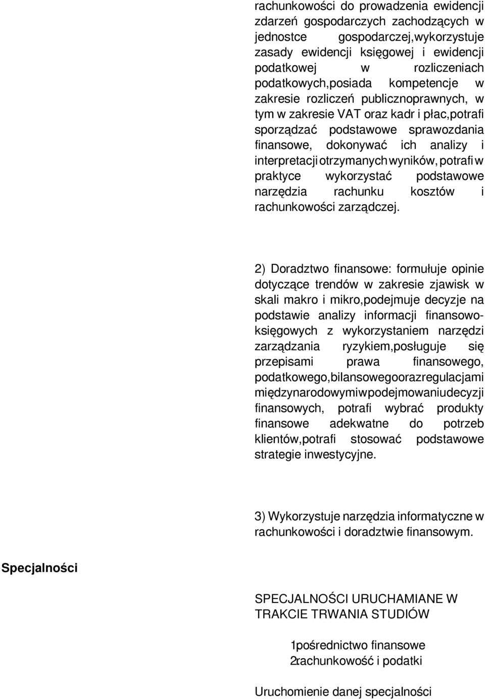 interpretacjiotrzymanychwyników,potrafiw praktyce wykorzystać podstawowe narzędzia rachunku kosztów i rachunkowości zarządczej.