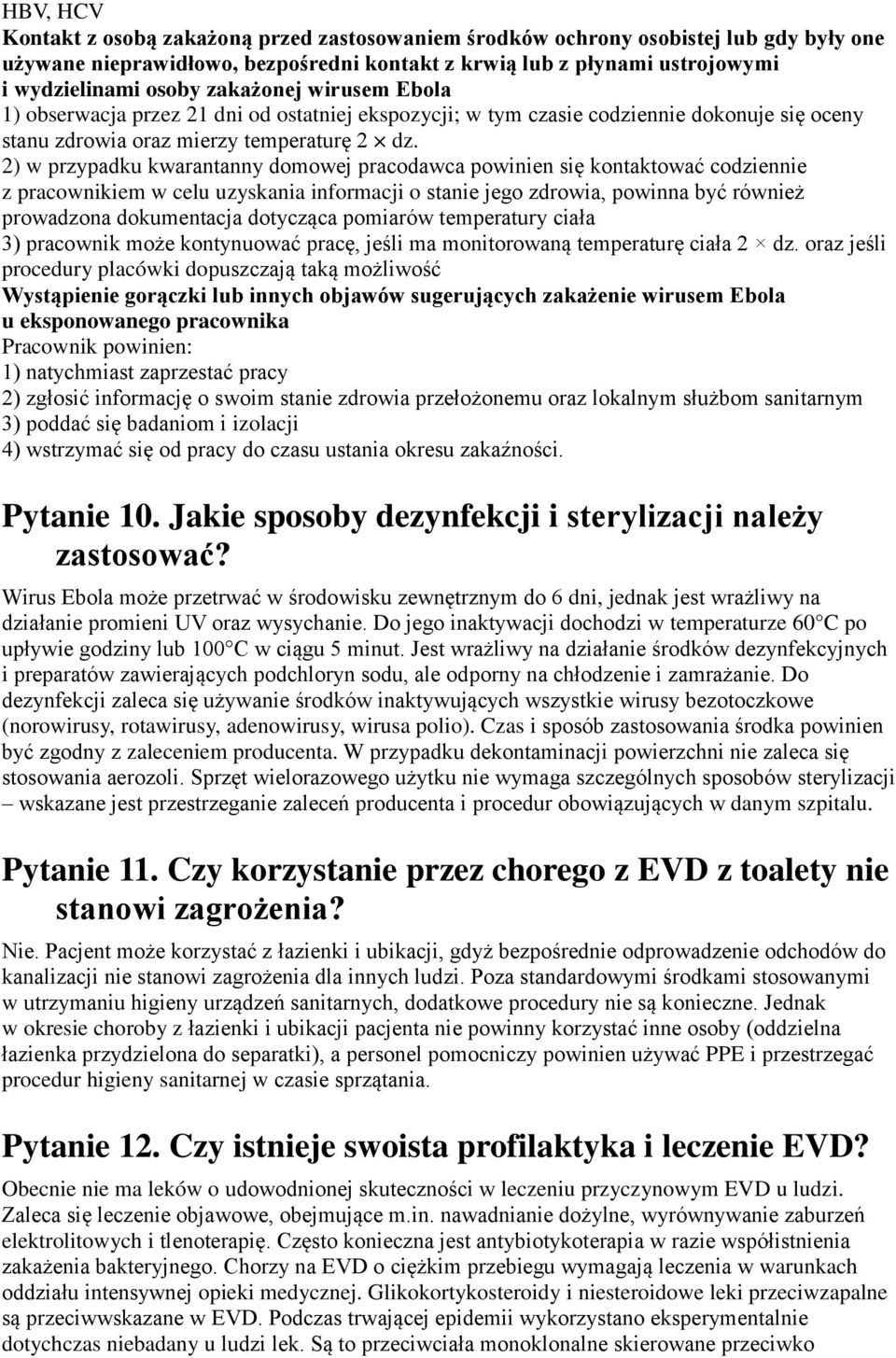 2) w przypadku kwarantanny domowej pracodawca powinien się kontaktować codziennie z pracownikiem w celu uzyskania informacji o stanie jego zdrowia, powinna być również prowadzona dokumentacja