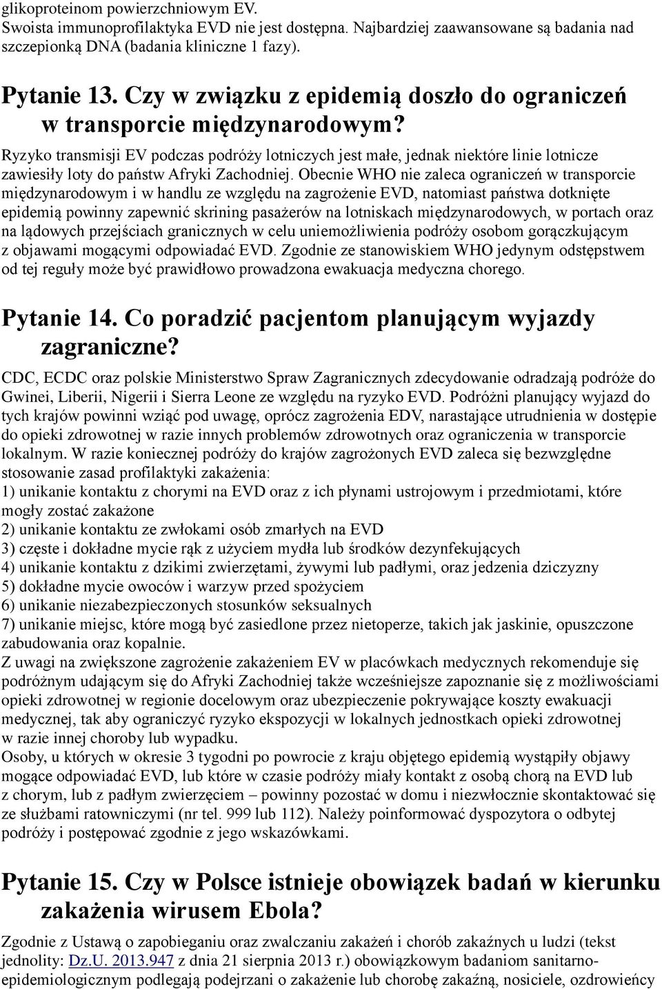 Ryzyko transmisji EV podczas podróży lotniczych jest małe, jednak niektóre linie lotnicze zawiesiły loty do państw Afryki Zachodniej.
