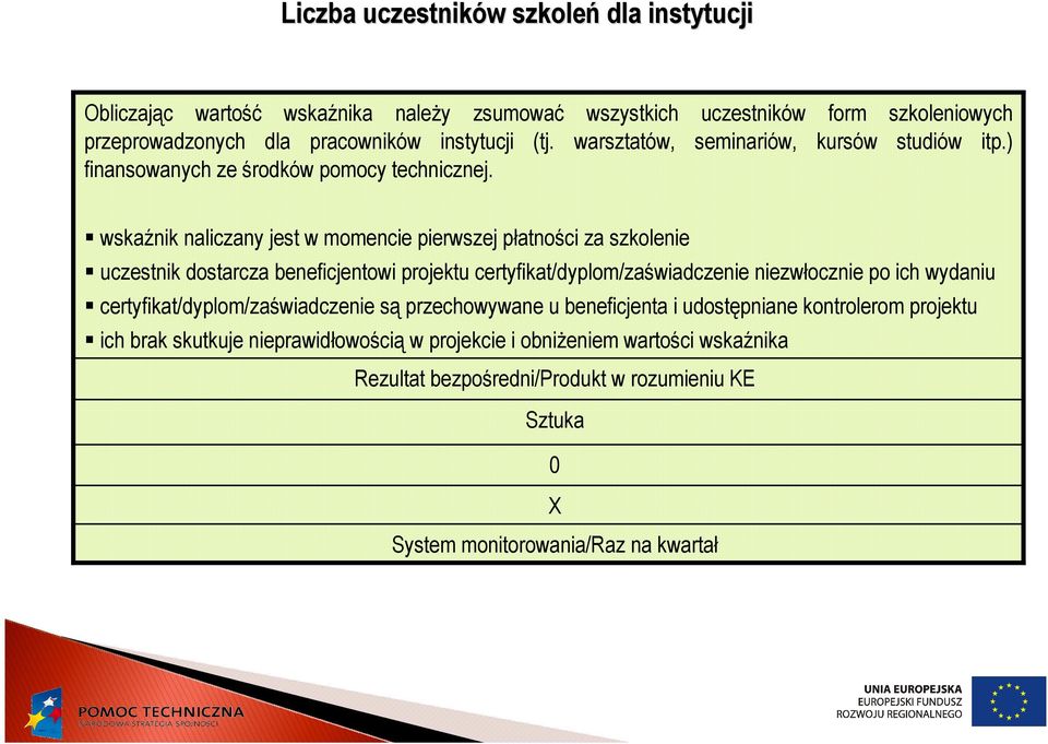 wskaźnik naliczany jest w momencie pierwszej płatności za szkolenie uczestnik dostarcza beneficjentowi projektu certyfikat/dyplom/zaświadczenie niezwłocznie po ich