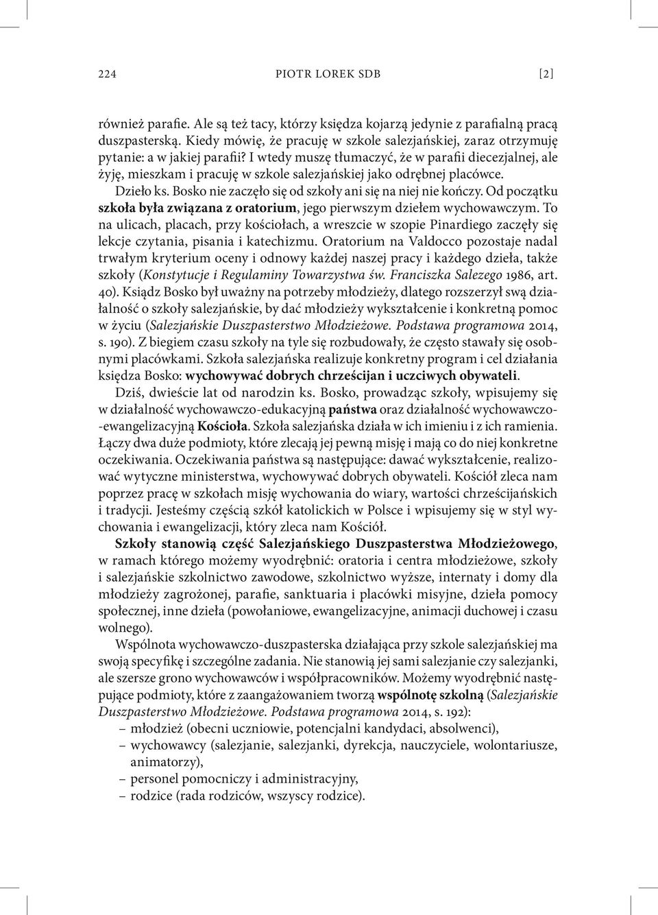 I wtedy muszę tłumaczyć, że w parafii diecezjalnej, ale żyję, mieszkam i pracuję w szkole salezjańskiej jako odrębnej placówce. Dzieło ks. Bosko nie zaczęło się od szkoły ani się na niej nie kończy.