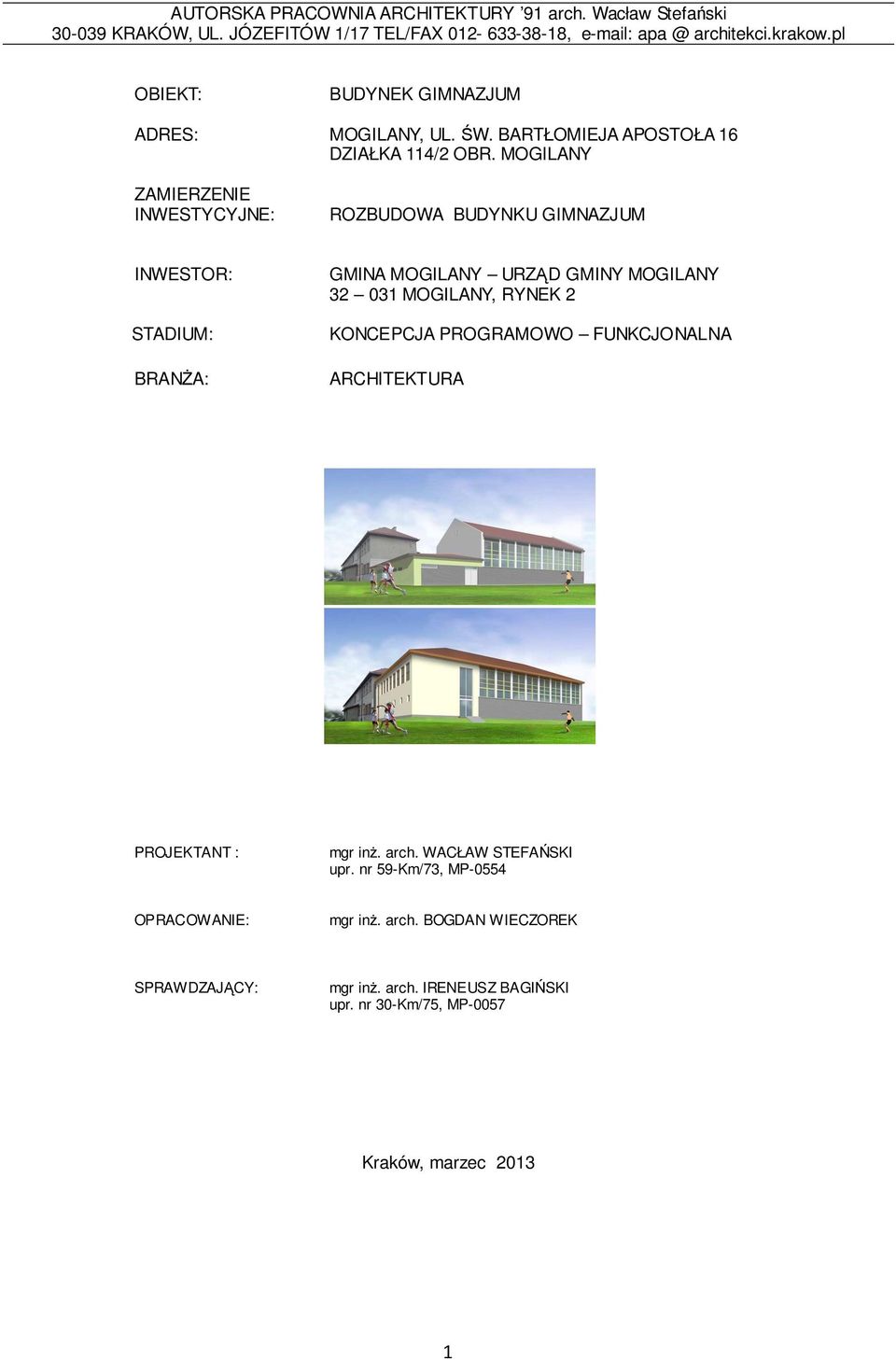 MOGILANY ZAMIERZENIE INWESTYCYJNE: ROZBUDOWA BUDYNKU GIMNAZJUM INWESTOR: STADIUM: BRANŻA: GMINA MOGILANY URZĄD GMINY MOGILANY 32 031 MOGILANY, RYNEK 2 KONCEPCJA