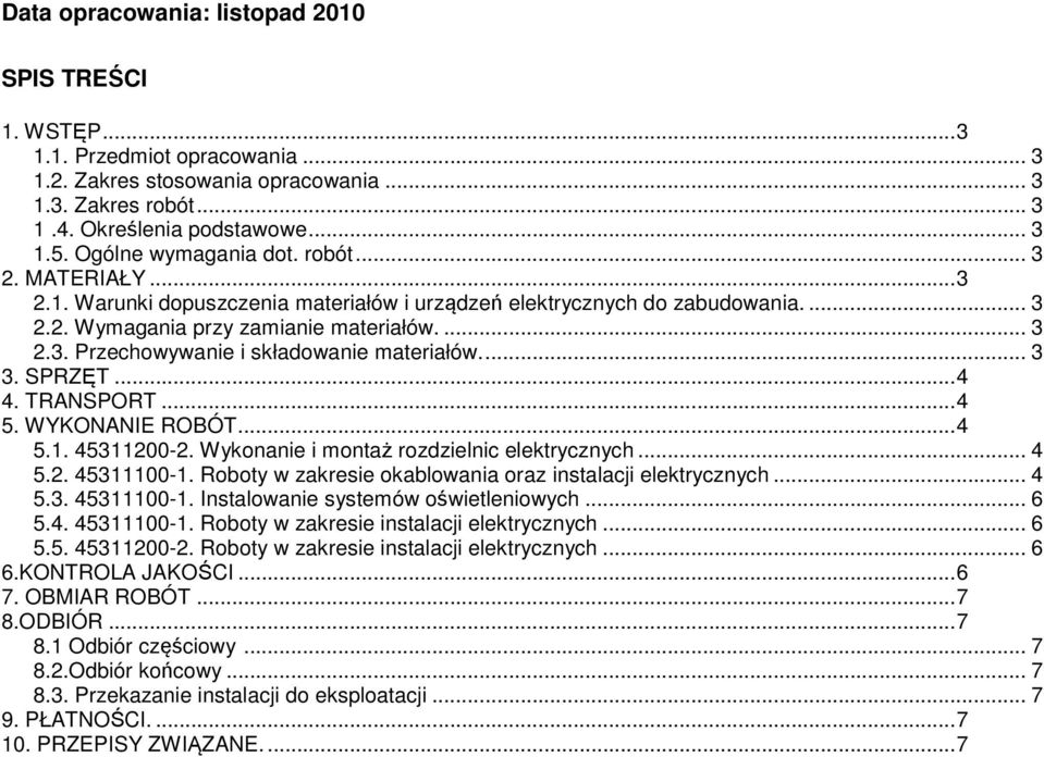 .. 3 3. SPRZĘT...4 4. TRANSPORT...4 5. WYKONANIE ROBÓT...4 5.1. 45311200-2. Wykonanie i montaż rozdzielnic elektrycznych... 4 5.2. 45311100-1.