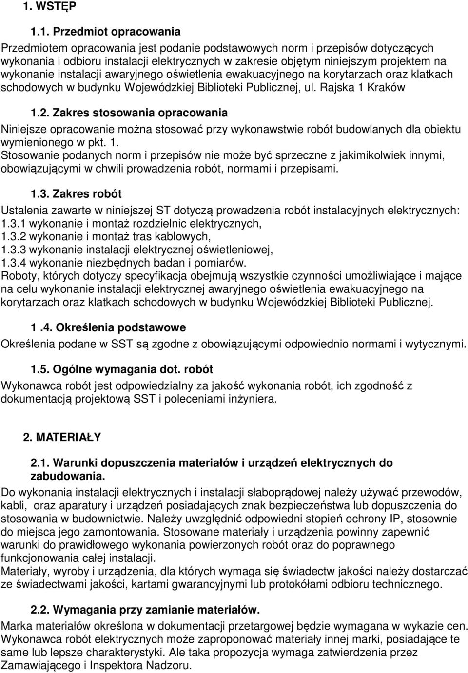 Zakres stosowania opracowania Niniejsze opracowanie można stosować przy wykonawstwie robót budowlanych dla obiektu wymienionego w pkt. 1.