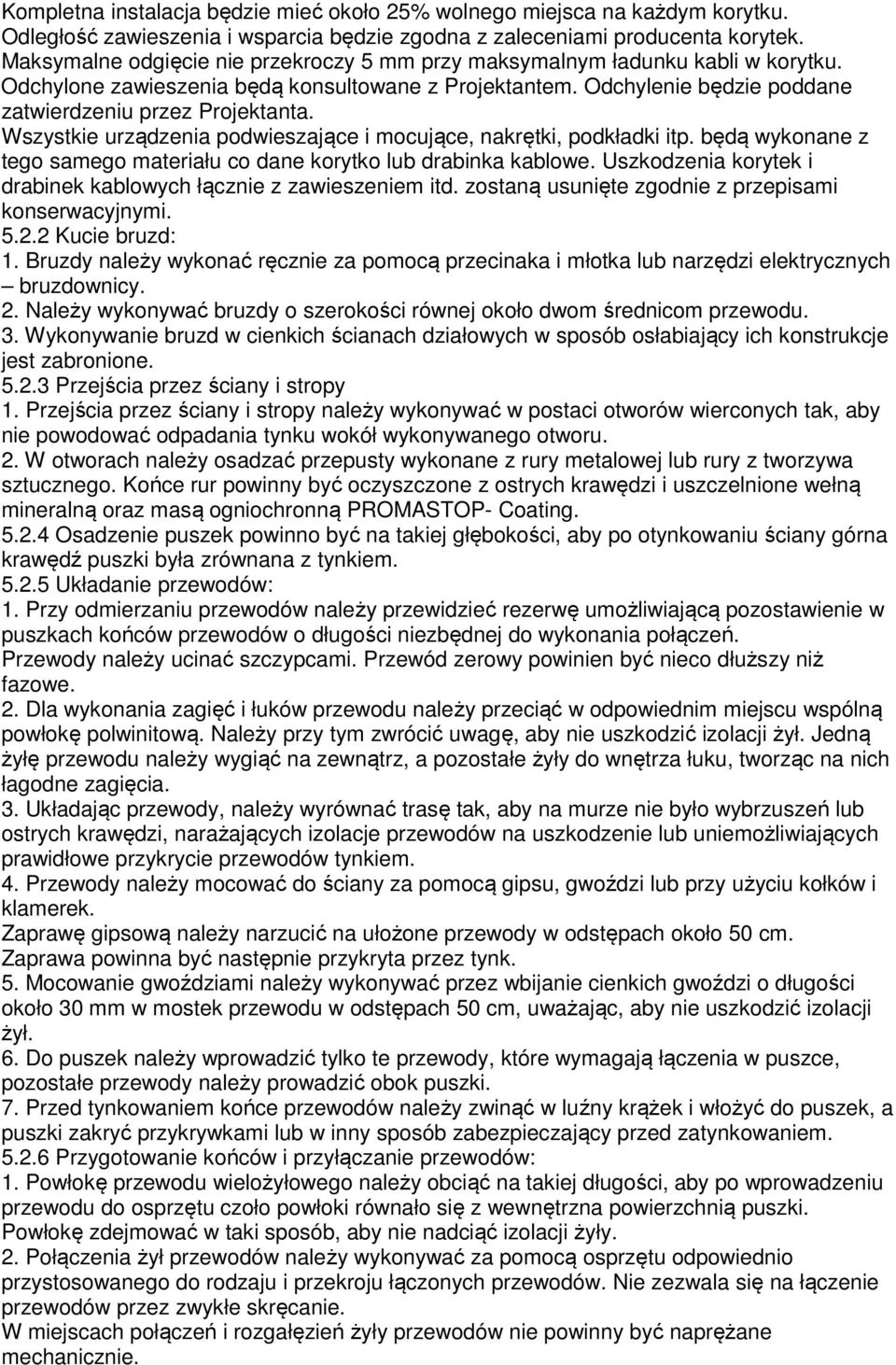 Wszystkie urządzenia podwieszające i mocujące, nakrętki, podkładki itp. będą wykonane z tego samego materiału co dane korytko lub drabinka kablowe.