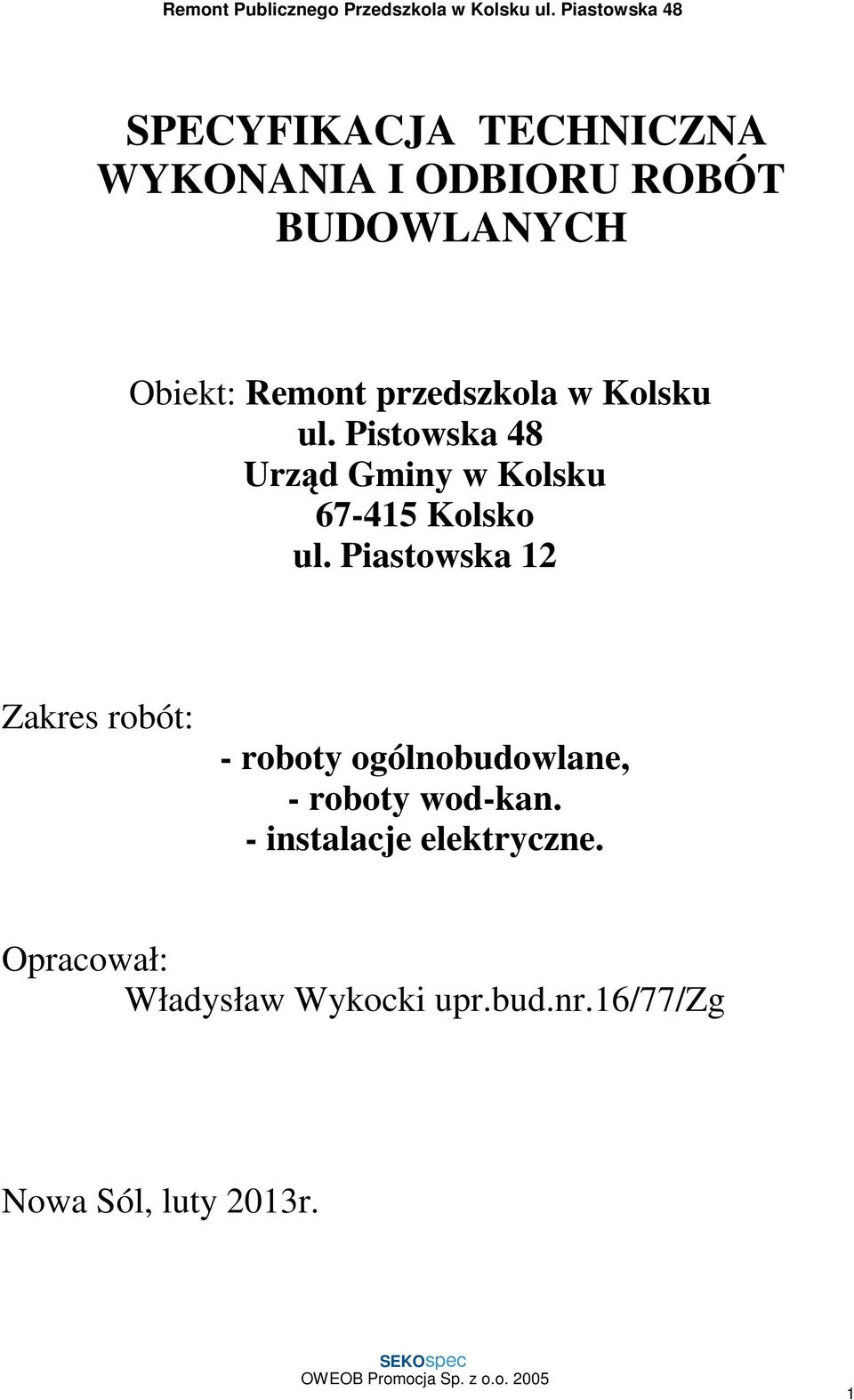 Piastowska 12 Zakres robót: - roboty ogólnobudowlane, - roboty wod-kan.