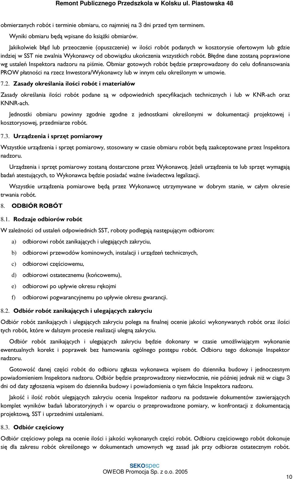 Błędne dane zostaną poprawione wg ustaleń Inspektora nadzoru na piśmie.