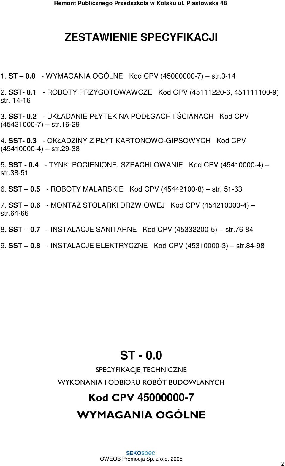 5 - ROBOTY MALARSKIE Kod CPV (45442100-8) str. 51-63 7. SST 0.6 - MONTAŻ STOLARKI DRZWIOWEJ Kod CPV (454210000-4) str.64-66 8. SST 0.7 - INSTALACJE SANITARNE Kod CPV (45332200-5) str.76-84 9.