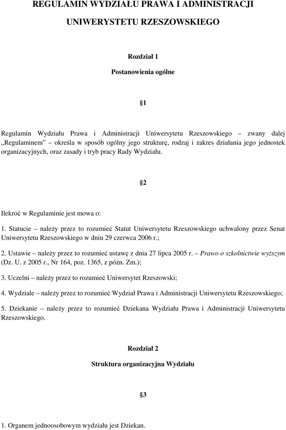 Statucie należy przez to rozumieć Statut Uniwersytetu Rzeszowskiego uchwalony przez Senat Uniwersytetu Rzeszowskiego w dniu 29 czerwca 2006 r.; 2.