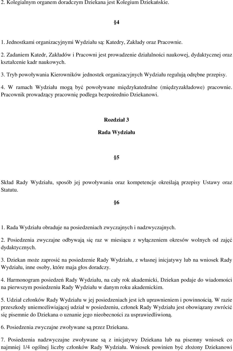 Tryb powoływania Kierowników jednostek organizacyjnych Wydziału regulują odrębne przepisy. 4. W ramach Wydziału mogą być powoływane międzykatedralne (międzyzakładowe) pracownie.