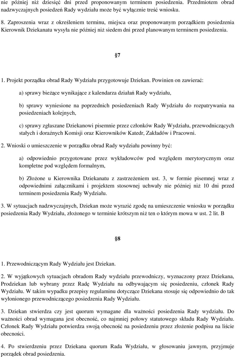 Projekt porządku obrad Rady Wydziału przygotowuje Dziekan.