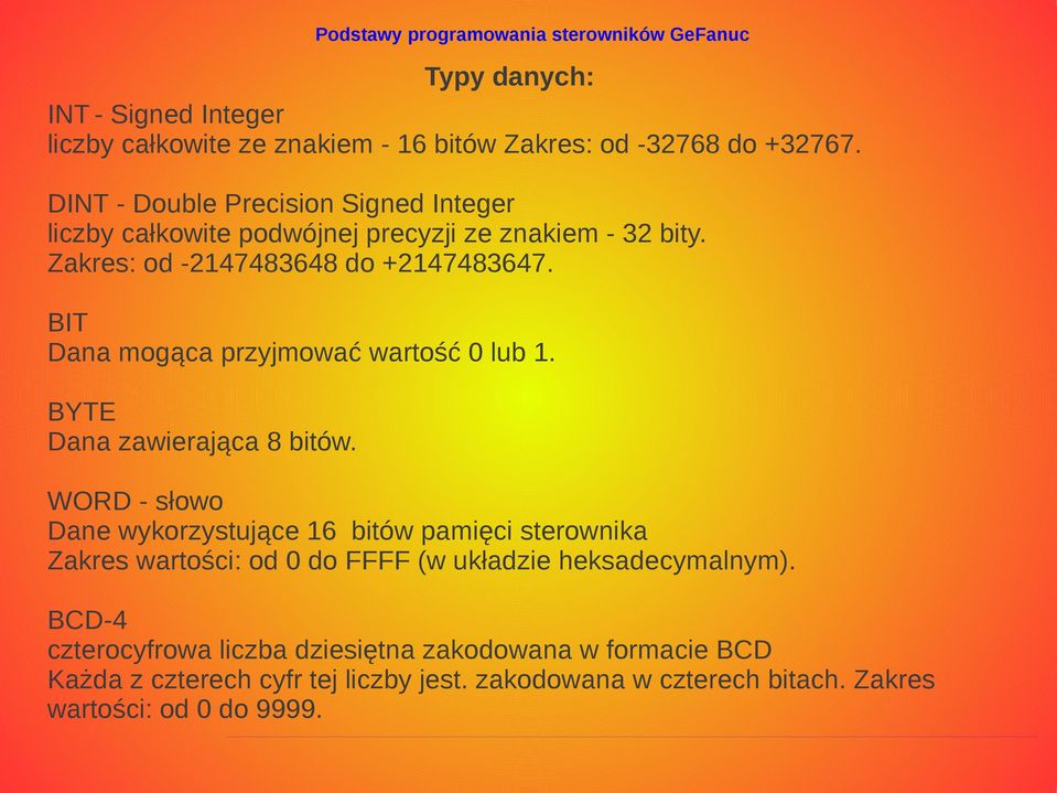 BIT Dana mogąca przyjmować wartość 0 lub 1. BYTE Dana zawierająca 8 bitów.