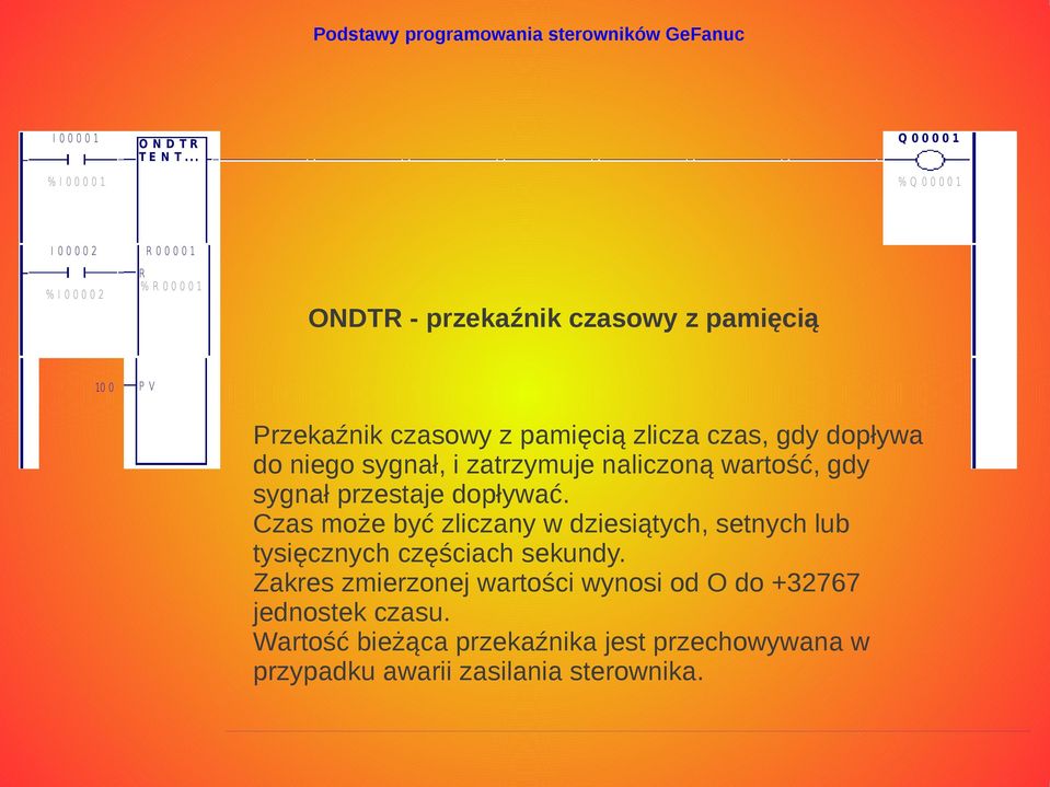 czasowy z pamięcią zlicza czas, gdy dopływa do niego sygnał, i zatrzymuje naliczoną wartość, gdy sygnał przestaje dopływać.