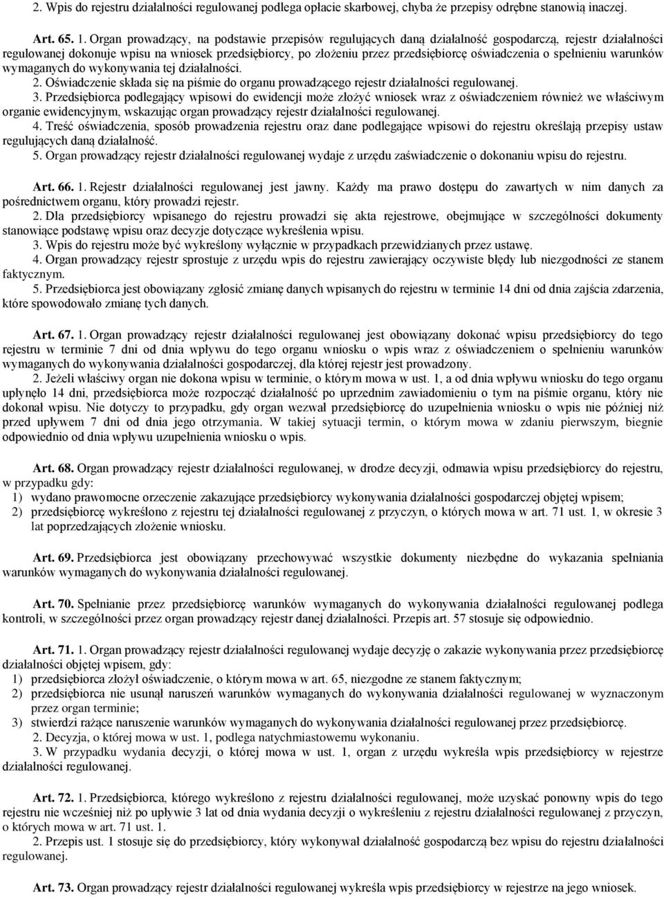 oświadczenia o spełnieniu warunków wymaganych do wykonywania tej działalności. 2. Oświadczenie składa się na piśmie do organu prowadzącego rejestr działalności regulowanej. 3.
